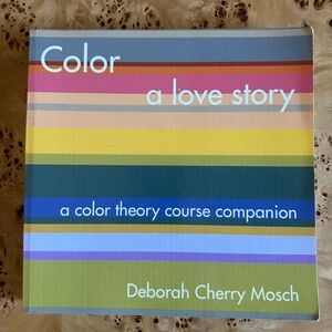 Color a Love Story: A Color Theory Course Companion - Deborah Cherry Mosch